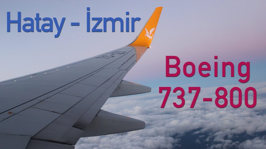 Pegasus Hava Yolları’nın Boeing 737-800’ü ile Hatay – İzmir Uçuşum