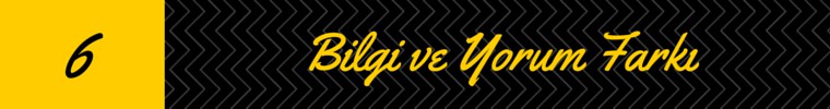 metin yazarligi temel bilgiler - bilgi ve yorum farki