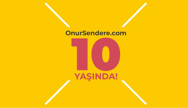 Blogum OnurSendere.com 10 Yaşında!