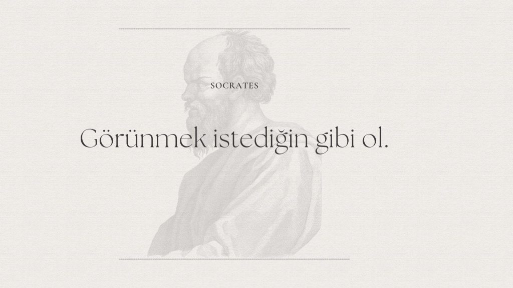 Socrates: “Görünmek İstediğin Gibi Ol.”